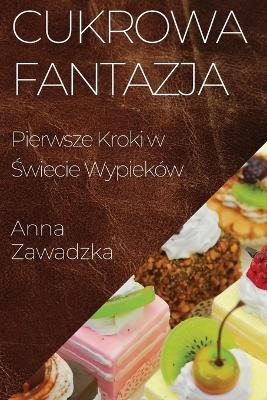 Cukrowa Fantazja - Anna Zawadzka