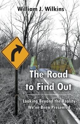 The Road To Find Out - William J Wilkins