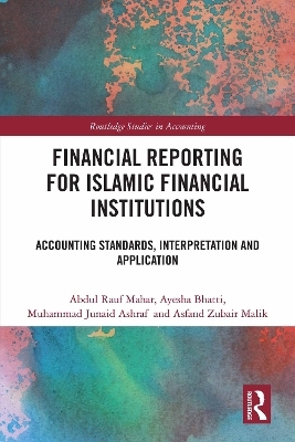 Financial Reporting for Islamic Financial Institutions - Abdul Rauf Mahar, Ayesha Bhatti, Muhammad Junaid Ashraf, Asfand Zubair Malik