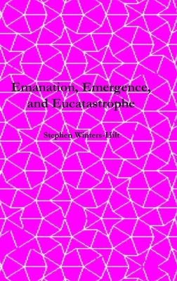 Emanation, Emergence, and Eucatastrophe - Stephen Winters-Hilt