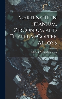 Martensite in Titanium, Zirconium and Titanium-copper Alloys - 