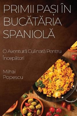 Primii Pa&#537;i în Buc&#259;t&#259;ria Spaniol&#259; - Mihai Popescu