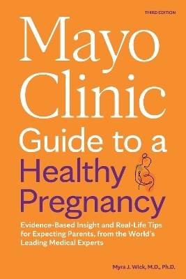Mayo Clinic Guide to a Healthy Pregnancy, 3rd Edition - Dr. Myra J. Wick