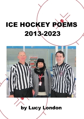Ice Hockey Poems 2013-2023 - Lucy London