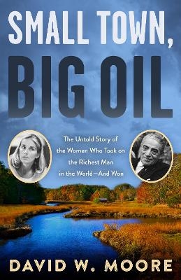 Small Town, Big Oil - David W. Moore