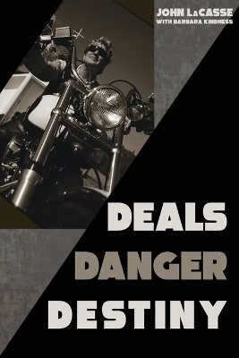 Deals, Danger, Destiny - John LaCasse