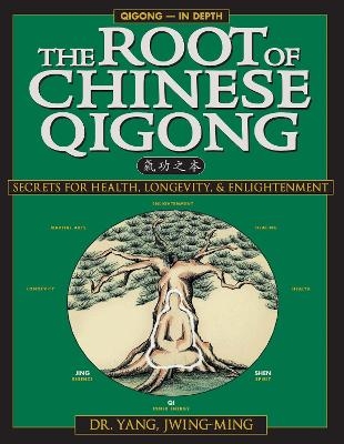 The Root of Chinese Qigong - Yang Jwing-Ming