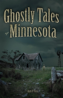 Ghostly Tales of Minnesota - Ruth D Hein