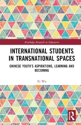 International Students in Transnational Spaces - Xi Wu