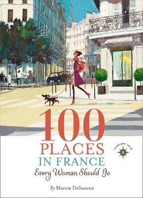 100 Places in France Every Woman Should Go - Marcia DeSanctis