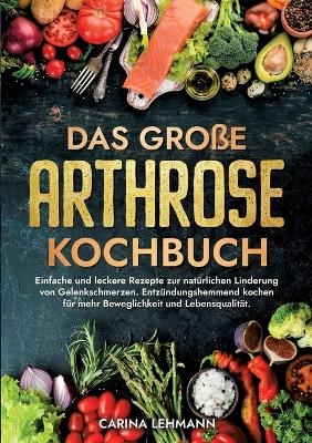 Das große Arthrose Kochbuch - Carina Lehmann