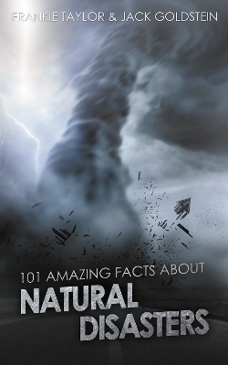 101 Amazing Facts about Natural Disasters - Jack Goldstein, Frankie Taylor