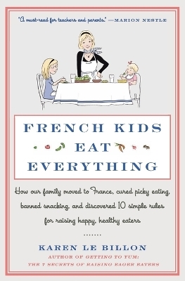 French Kids Eat Everything - Karen Le Billon