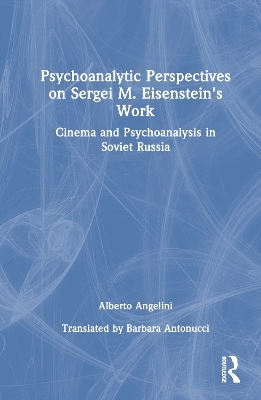 Psychoanalytic Perspectives on Sergei M. Eisenstein's Work - Alberto Angelini