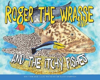 Roger the Wrasse and the Itchie Fishies - Dr Sue Pillans Aka Dr Suzie Starfish