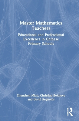 Master Mathematics Teachers - Zhenzhen Miao, Christian Bokhove, David Reynolds