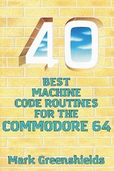 40 Best Machine Code Routines for the Commodore 64 - Greenshields, Mark