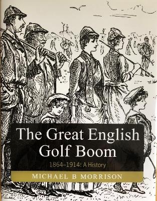 The Great English Golf Boom - Michael Morrison