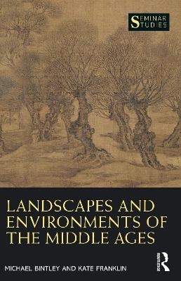 Landscapes and Environments of the Middle Ages - Michael Bintley, Kate Franklin