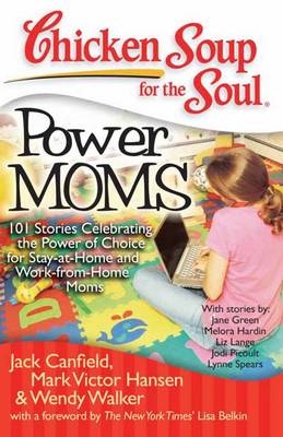 Chicken Soup for the Soul: Power Moms -  Jack Canfield,  Mark Victor Hansen,  Wendy Walker