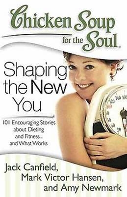 Chicken Soup for the Soul: Shaping the New You -  Jack Canfield,  Mark Victor Hansen,  Amy Newmark