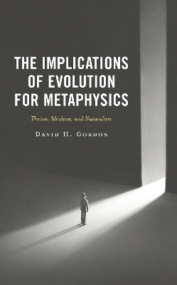 The Implications of Evolution for Metaphysics - David H. Gordon