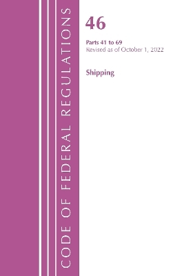 Code of Federal Regulations, Title 46 Shipping 41-69, Revised as of October 1, 2022 -  Office of The Federal Register (U.S.)