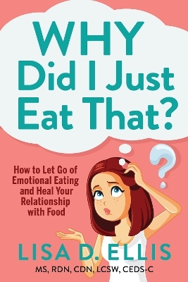 Why Did I Just Eat That? - Lisa D. Ellis