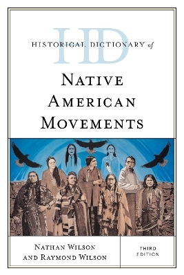 Historical Dictionary of Native American Movements - Nathan Wilson, Raymond Wilson