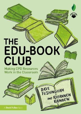 The Edu-Book Club: Making CPD Resources Work in the Classroom - Dave Tushingham, Rhiannon Rainbow