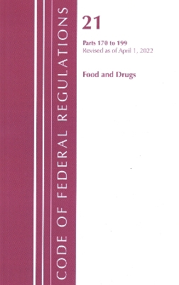 Code of Federal Regulations, Title 21 Food and Drugs 170-199, Revised as of April 1, 2022 -  Office of The Federal Register (U.S.)