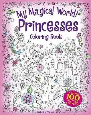 My Magical World! Princesses Coloring Book - Isabelle Metzen