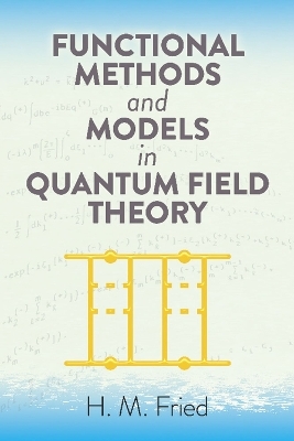 Functional Methods and Models in Quantum Field Theory - H.M. Fried