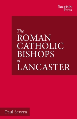 The Roman Catholic Bishops of Lancaster - Paul Severn