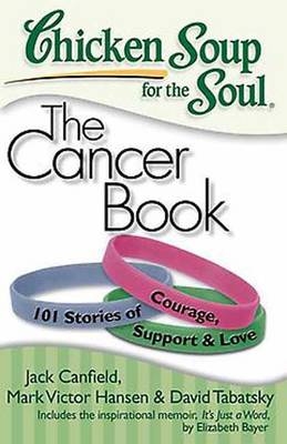 Chicken Soup for the Soul: The Cancer Book -  Jack Canfield,  Mark Victor Hansen,  David Tabatsky