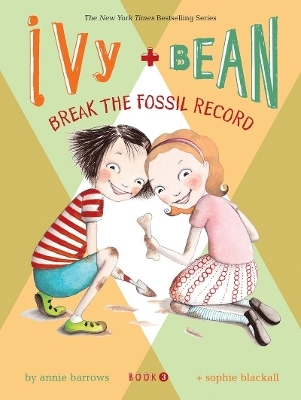 Ivy and Bean: Break the Fossil Record - Book 3 - Annie Barrows