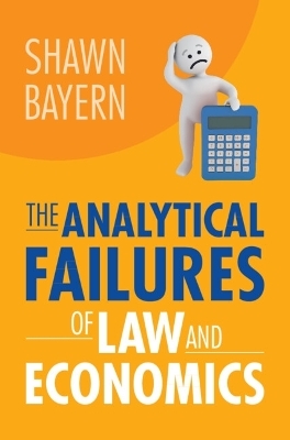 The Analytical Failures of Law and Economics - Shawn Bayern