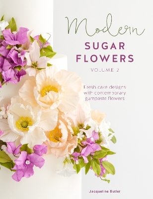 Modern Sugar Flowers Volume 2 - Jacqueline Butler