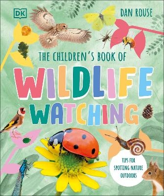 The Children's Book of Wildlife Watching - Dan Rouse
