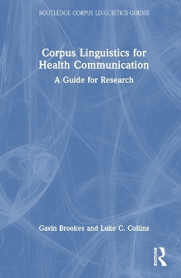 Corpus Linguistics for Health Communication - Gavin Brookes, Luke C. Collins