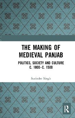 The Making of Medieval Panjab - Surinder Singh