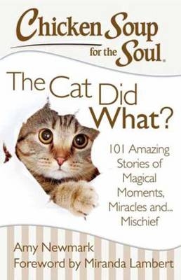 Chicken Soup for the Soul: The Cat Did What? -  Amy Newmark