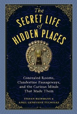 The Secret Life of Secret Places - April Genevieve Tucholke, Stefan Bachmann