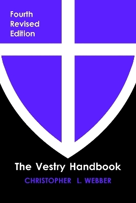 The Vestry Handbook, Fourth Edition - Christopher L. Webber