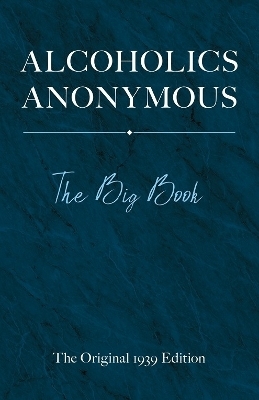 Alcoholics Anonymous: the Big Book - Bill W