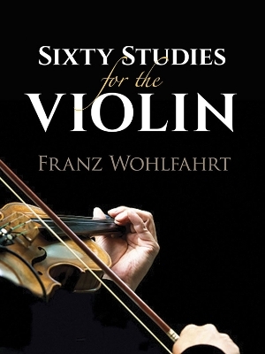 Sixty Studies for the Violin - Franz Wohlfahrt