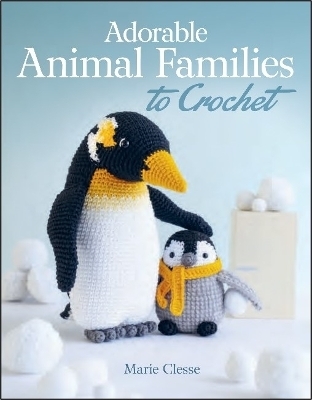 Adorable Animal Families to Crochet - Marie Clesse