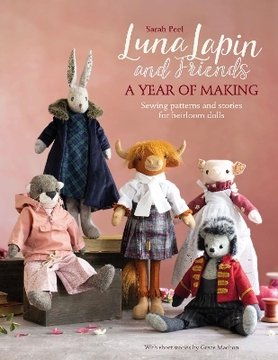 Luna Lapin and Friends, a Year of Making - Sarah Peel