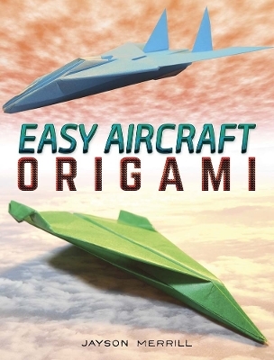 Easy Aircraft Origami - Jayson Merrill