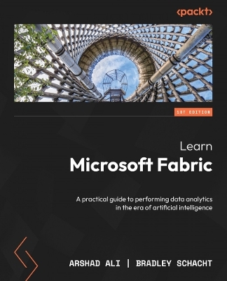 Learn Microsoft Fabric - Arshad Ali, Bradley Schacht